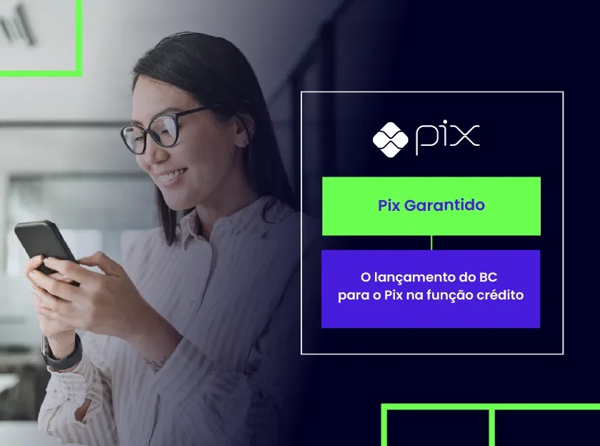 Pix Garantido - foto de uma mulher mexendo no celular em ambiente corporativo, com o texto: Pix Garantido - o lançamento do Banco Central para o Pix na função crédito - Pix Crédito