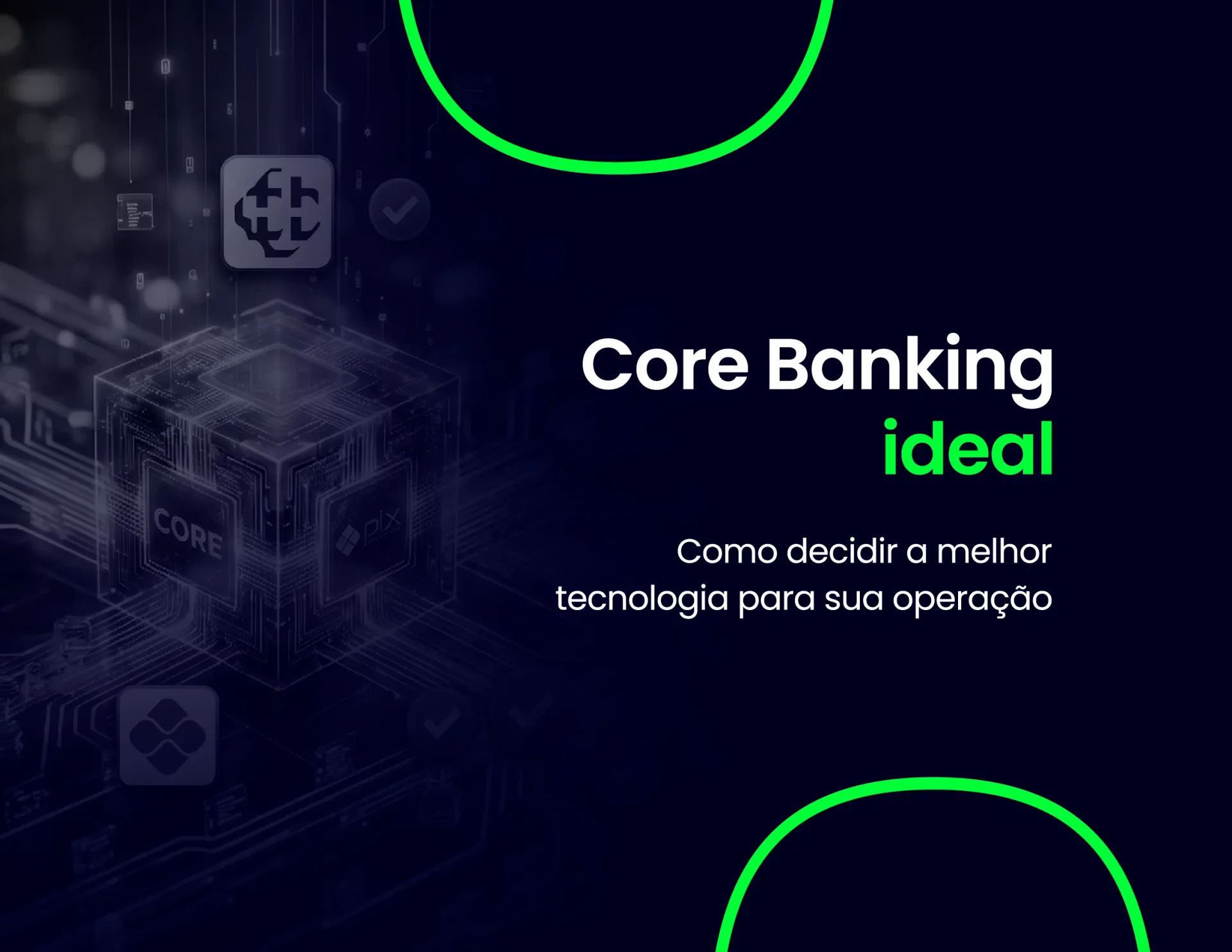Card informativo com fundo azul escuro. À esquerda, a ilustração de um cubo digital transparente com circuitos integrados e as palavras 'CORE' e 'pix' gravadas em suas faces. À direita, o texto em branco e verde: 'Core Banking ideal: Como decidir a melhor