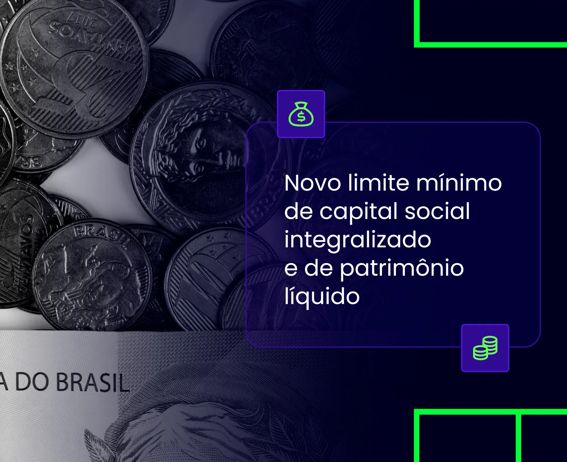 Imagem com dinheiro brasileiro ao fundo. E o título em destaque: Novo limite mínimo de capital social integralizado e de patrimônio líquido, referente à nova norma do Banco Central.